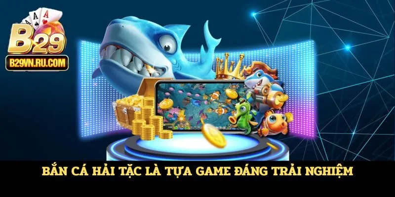 Bắn cá Hải Tặc là tựa game đáng trải nghiệm