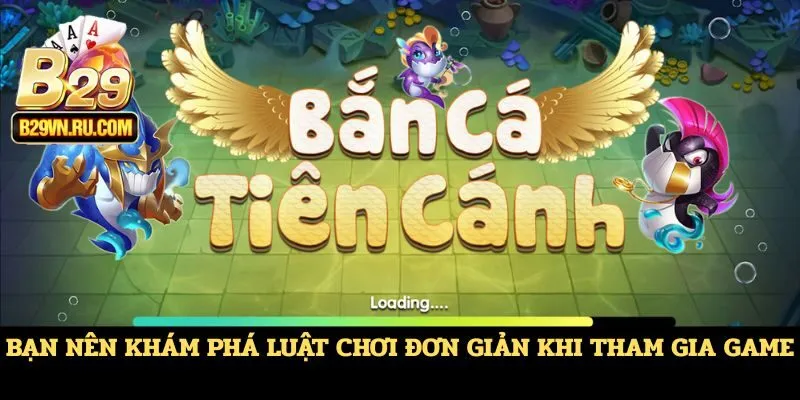 Bạn nên khám phá luật chơi đơn giản khi tham gia game
