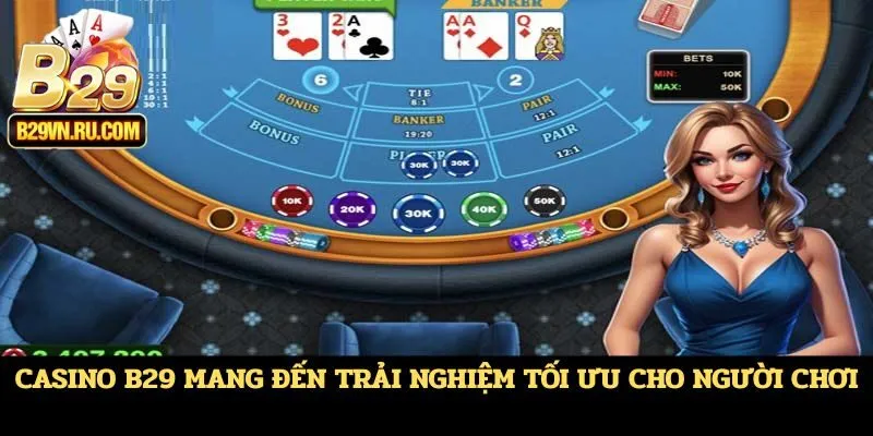 Casino B29 mang đến trải nghiệm tối ưu cho người chơi