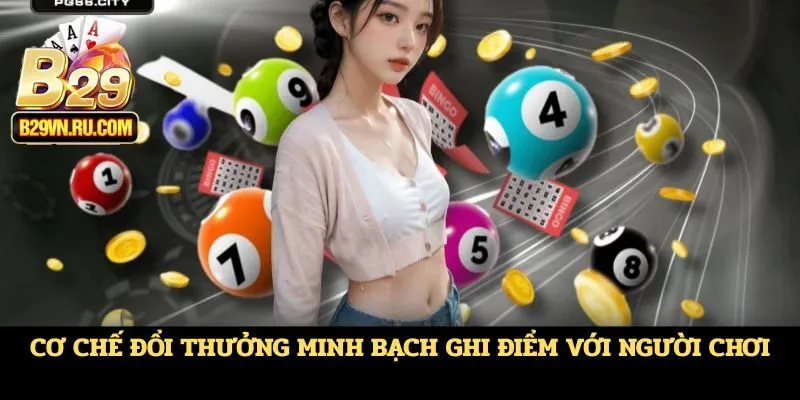 Cơ chế đổi thưởng minh bạch ghi điểm với người chơi