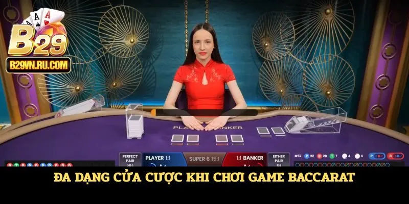 Đa dạng cửa cược khi chơi game Baccarat