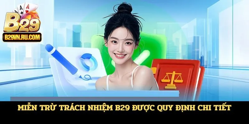 Miễn trừ trách nhiệm B29 được quy định chi tiết