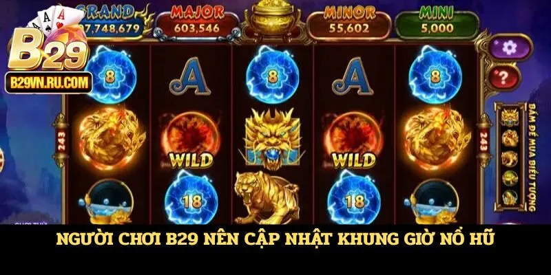 Người chơi B29 nên cập nhật khung giờ nổ hũ