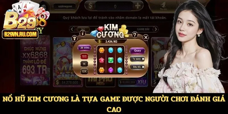 Nổ hũ Kim Cương là tựa game được người chơi đánh giá cao