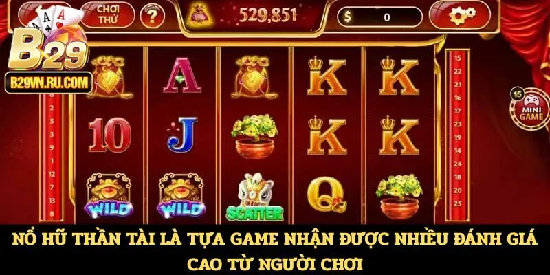 Nổ hũ Thần Tài là tựa game nhận được nhiều đánh giá cao từ người chơi